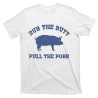 Rub The Butt Pull The Pork T-Shirt