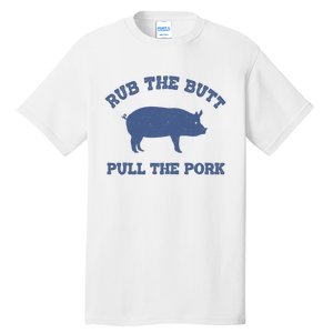 Rub The Butt Pull The Pork Tall T-Shirt