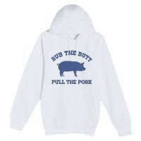 Rub The Butt Pull The Pork Premium Pullover Hoodie