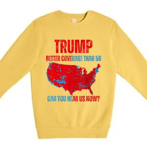 Retro Trump Better Coverage Than 5g Can You Hear Us Now Premium Crewneck Sweatshirt