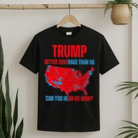 Retro Trump Better Coverage Than 5g Can You Hear Us Now T-Shirt