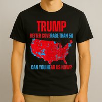 Retro Trump Better Coverage Than 5g Can You Hear Us Now T-Shirt