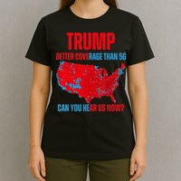 Retro Trump Better Coverage Than 5g Can You Hear Us Now T-Shirt
