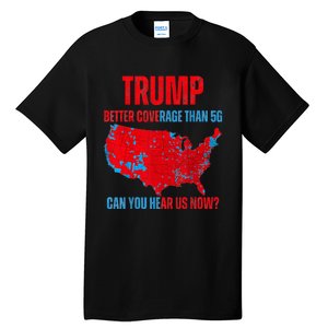 Retro Trump Better Coverage Than 5g Can You Hear Us Now Tall T-Shirt