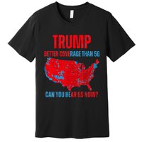 Retro Trump Better Coverage Than 5g Can You Hear Us Now Premium T-Shirt