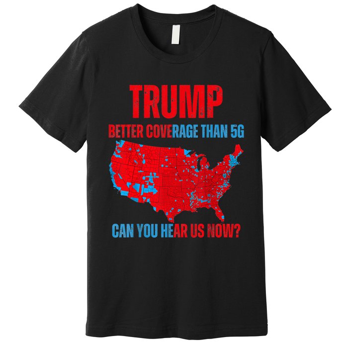 Retro Trump Better Coverage Than 5g Can You Hear Us Now Premium T-Shirt