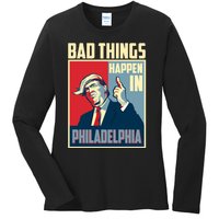 Retro Trump Bad Things Happen In Philadelphia Trending Ladies Long Sleeve Shirt