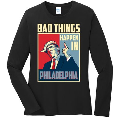 Retro Trump Bad Things Happen In Philadelphia Trending Ladies Long Sleeve Shirt