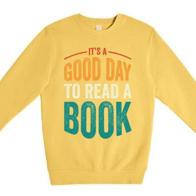 Reading Teacher Bookworm Its A Good Day To Read A Book Funny Gift Premium Crewneck Sweatshirt