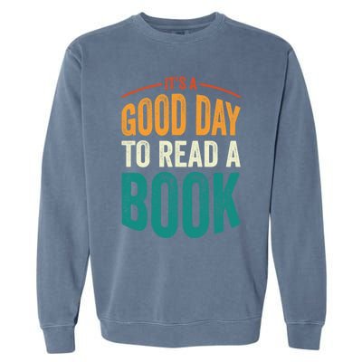 Reading Teacher Bookworm Its A Good Day To Read A Book Funny Gift Garment-Dyed Sweatshirt