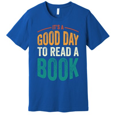 Reading Teacher Bookworm Its A Good Day To Read A Book Funny Gift Premium T-Shirt