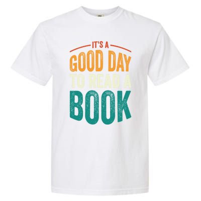 Reading Teacher Bookworm Its A Good Day To Read A Book Funny Gift Garment-Dyed Heavyweight T-Shirt