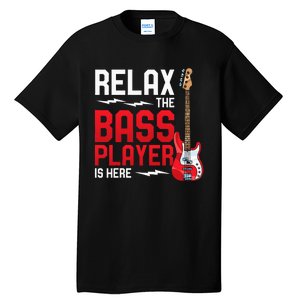 Relax The Bass Player Is Here Bass Guitar Tall T-Shirt