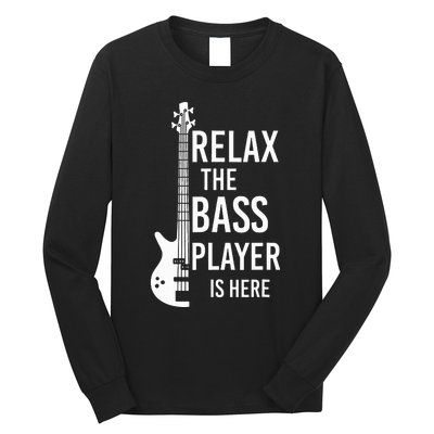 Relax The Bass Player Is Here Bass Guitar Long Sleeve Shirt