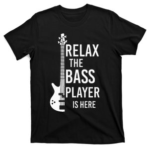 Relax The Bass Player Is Here Bass Guitar T-Shirt