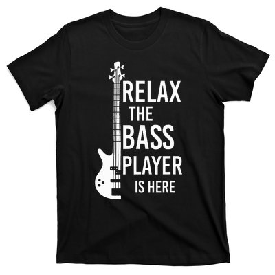 Relax The Bass Player Is Here Bass Guitar T-Shirt