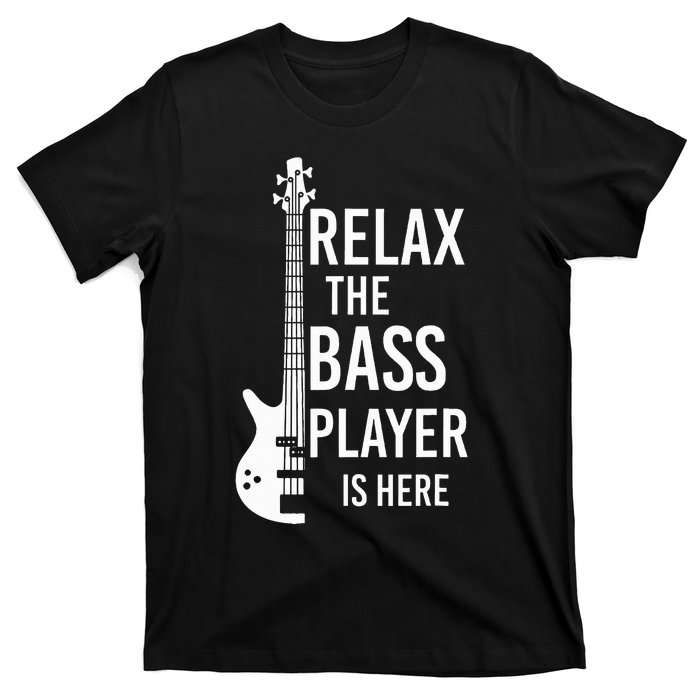 Relax The Bass Player Is Here Bass Guitar T-Shirt