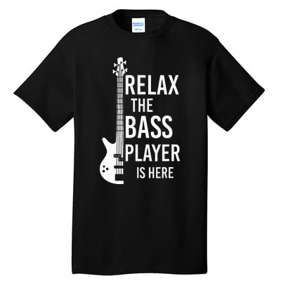 Relax The Bass Player Is Here Bass Guitar Tall T-Shirt