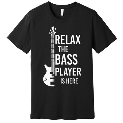 Relax The Bass Player Is Here Bass Guitar Premium T-Shirt