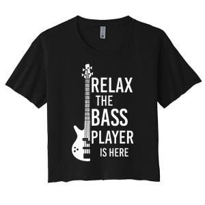 Relax The Bass Player Is Here Bass Guitar Women's Crop Top Tee