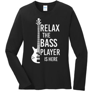 Relax The Bass Player Is Here Bass Guitar Ladies Long Sleeve Shirt