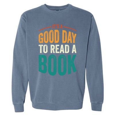 Reading Teacher Bookworm Its A Good Day To Read A Book Cool Gift Garment-Dyed Sweatshirt