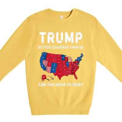 Retro Trump Better Coverage Than 5g Can You Hear Us Now Premium Crewneck Sweatshirt