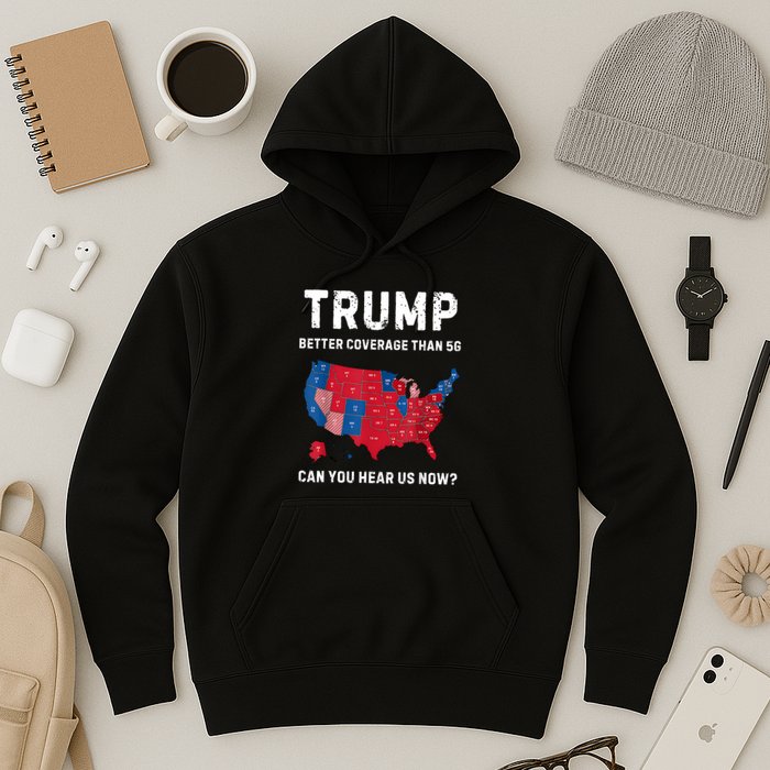 Retro Trump Better Coverage Than 5g Can You Hear Us Now Hoodie
