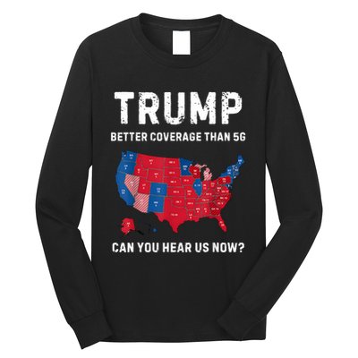 Retro Trump Better Coverage Than 5g Can You Hear Us Now Long Sleeve Shirt