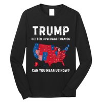 Retro Trump Better Coverage Than 5g Can You Hear Us Now Long Sleeve Shirt