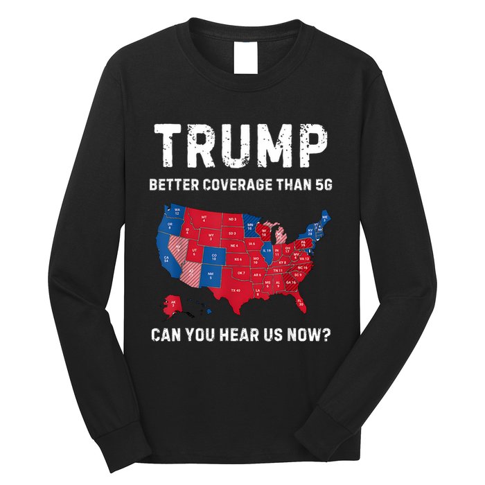 Retro Trump Better Coverage Than 5g Can You Hear Us Now Long Sleeve Shirt