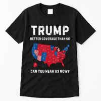 Retro Trump Better Coverage Than 5g Can You Hear Us Now Tall T-Shirt