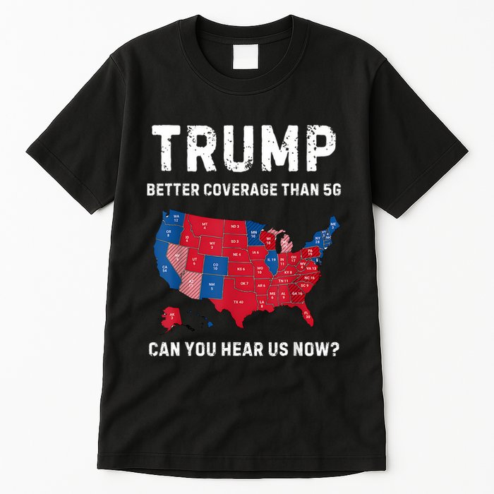 Retro Trump Better Coverage Than 5g Can You Hear Us Now Tall T-Shirt