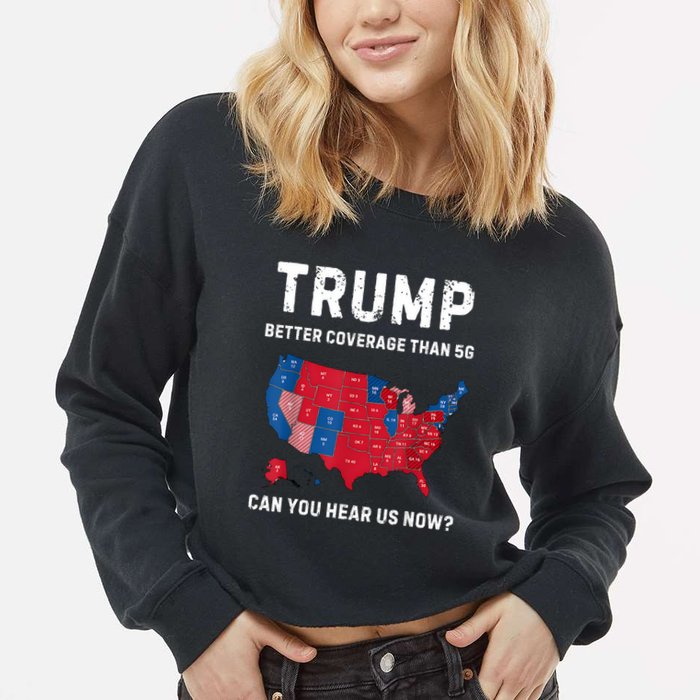 Retro Trump Better Coverage Than 5g Can You Hear Us Now Cropped Pullover Crew