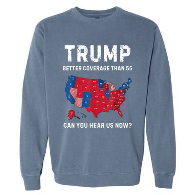 Retro Trump Better Coverage Than 5g Can You Hear Us Now Garment-Dyed Sweatshirt