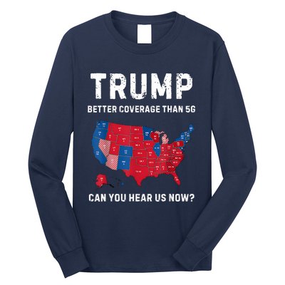 Retro Trump Better Coverage Than 5g Can You Hear Us Now Long Sleeve Shirt