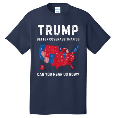 Retro Trump Better Coverage Than 5g Can You Hear Us Now Tall T-Shirt