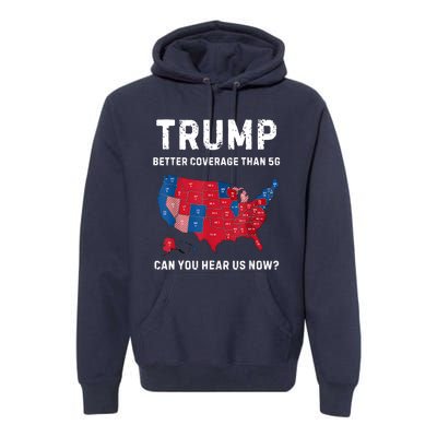 Retro Trump Better Coverage Than 5g Can You Hear Us Now Premium Hoodie