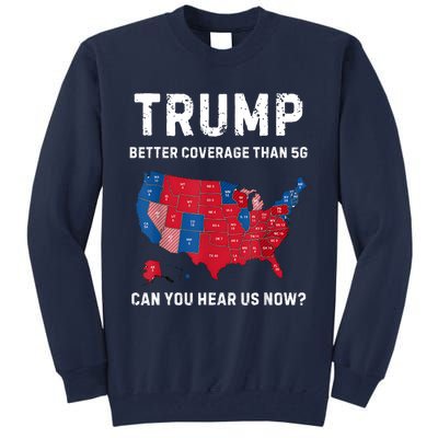 Retro Trump Better Coverage Than 5g Can You Hear Us Now Tall Sweatshirt