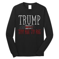 Retro Too Big To Rig Trump 2024 Quote Long Sleeve Shirt