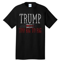 Retro Too Big To Rig Trump 2024 Quote Tall T-Shirt