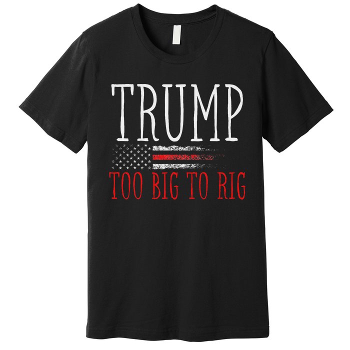 Retro Too Big To Rig Trump 2024 Quote Premium T-Shirt