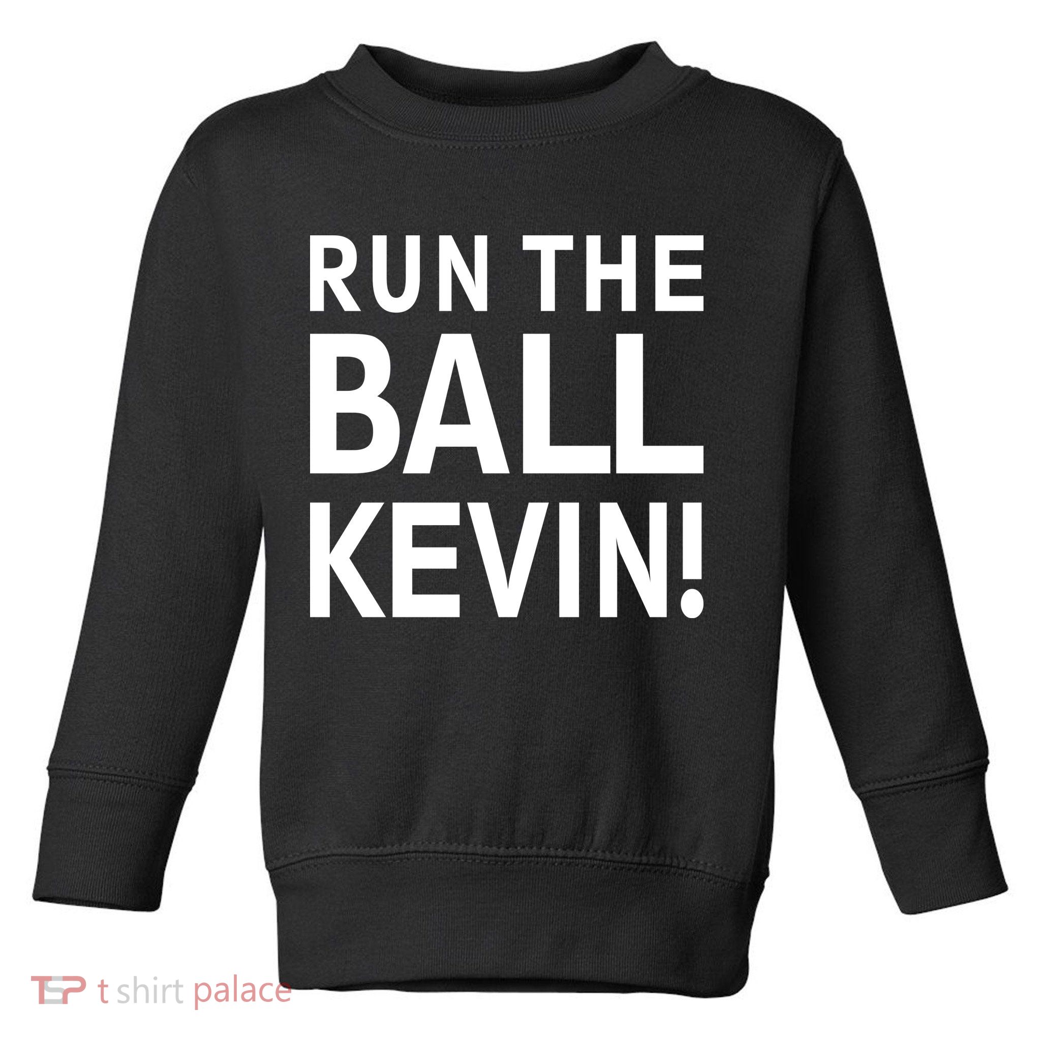 Run The Ball Kevin Funny Football Fan Meme Toddler Sweatshirt