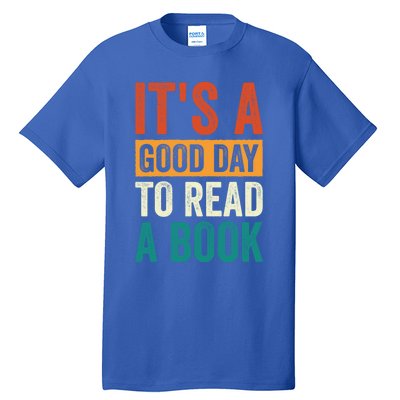 Reading Teacher Bookworm Its A Good Day To Read A Book Cool Gift Tall T-Shirt