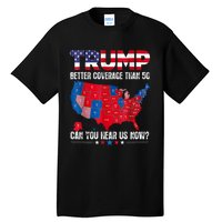 Retro Trump Better Coverage Than 5g Can You Hear Us Now Tall T-Shirt