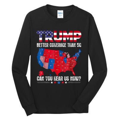 Retro Trump Better Coverage Than 5g Can You Hear Us Now Tall Long Sleeve T-Shirt