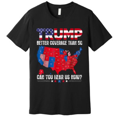 Retro Trump Better Coverage Than 5g Can You Hear Us Now Premium T-Shirt