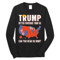 Retro Trump Better Coverage Than 5g Can You Hear Us Now Long Sleeve Shirt