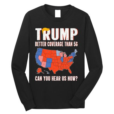 Retro Trump Better Coverage Than 5g Can You Hear Us Now Long Sleeve Shirt