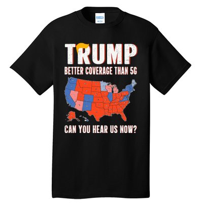 Retro Trump Better Coverage Than 5g Can You Hear Us Now Tall T-Shirt